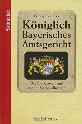 Imagen de archivo de Das Kniglich Bayerische Amtsgericht: Kniglich Bayerisches Amtsgericht: Der Bierkrawall und andere Verhandlungen: BD 1 a la venta por medimops