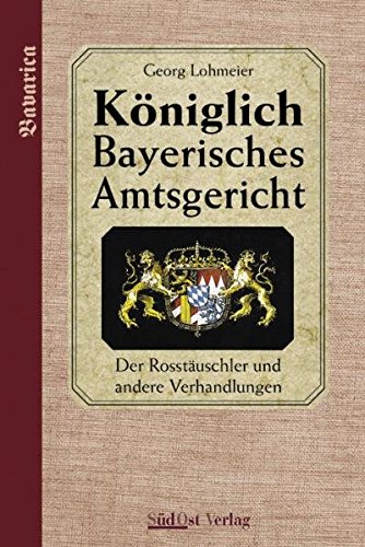 Imagen de archivo de Das Kniglich Bayerische Amtsgericht: Kniglich Bayerisches Amtsgericht: Der Rotuschler und we a la venta por medimops