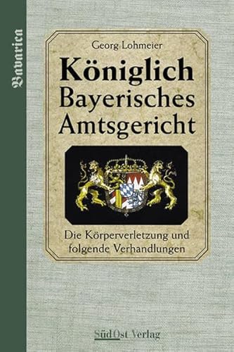 Stock image for Das Kniglich Bayerische Amtsgericht. Die Krperverletzung und folgende Verhandlungen: BD 3 for sale by medimops