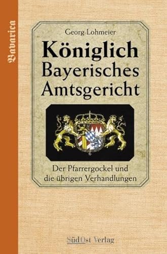 Beispielbild fr Das Kniglich Bayerische Amtsgericht: Kniglich Bayerisches Amtsgericht. Der Pfarrergockel und die brigen Verhandlungen: BD 4 zum Verkauf von medimops