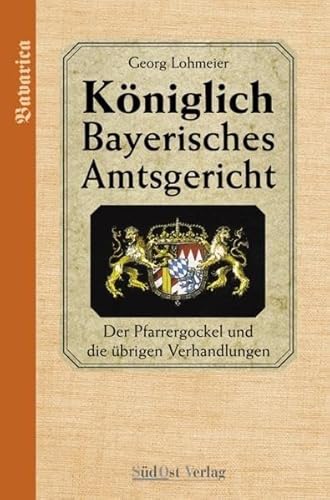 Stock image for Das Kniglich Bayerische Amtsgericht: Kniglich Bayerisches Amtsgericht. Der Pfarrergockel und die brigen Verhandlungen: BD 4 for sale by medimops