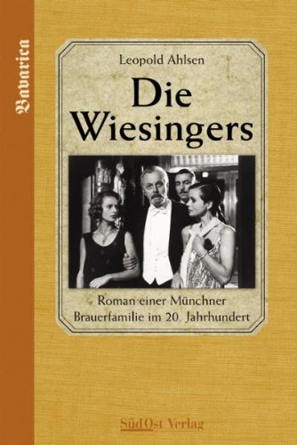 Stock image for Die Wiesingers. Roman einer Mnchner Brauerfamilie im 20. Jahrhundert for sale by medimops