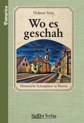 Stock image for Wo es geschah: Historische Schaupltze in Bayern for sale by medimops