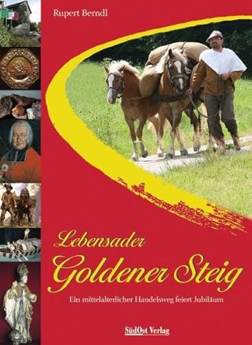 9783896821911: Lebensader Goldener Steig: Ein mittelalterlicher Handelsweg feiert Jubilum - Berndl, Rupert