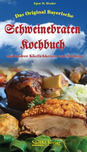 Imagen de archivo de Das Original Bayerische Schweinebratenkochbuch: und andere Kstlichkeiten vom Schwein a la venta por medimops