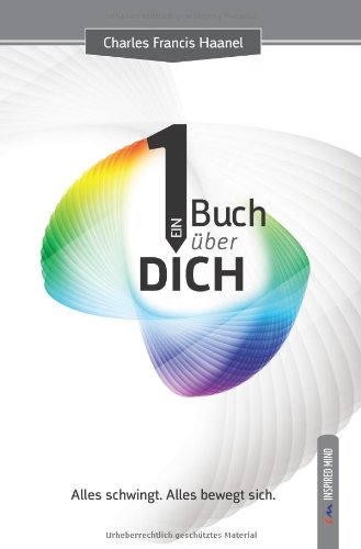 Ein Buch Ã¼ber Dich: Alles schwingt. Alles bewegt sich. (German Edition) (9783896826138) by Haanel, Charles F.