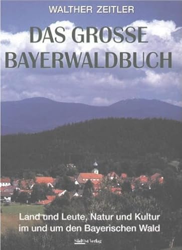 Imagen de archivo de Das Grosse Bayerwaldbuch: Land und Leute, Natur und Kultur im und um den Bayerischen Wald a la venta por medimops