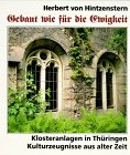 Gebaut wie für die Ewigkeit. Klosteranlagen in Thüringen - Kulturzeugnisse aus alter Zeit