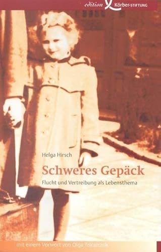 Schweres Gepäck : Flucht und Vertreibung als Lebensthema. - Hirsch, Helga