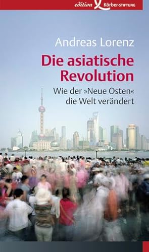 Stock image for Die asiatische Revolution: Wie der Neue Osten die Welt verndert for sale by medimops