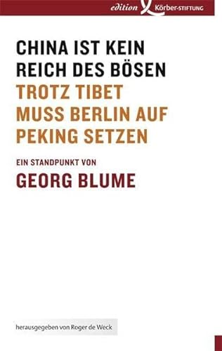 China ist kein Reich des Bösen. Trotz Tibet muss Berlin auf Peking setzen. Herausgegeben von Roger des Weck / Standpunkte. - Blume, Georg