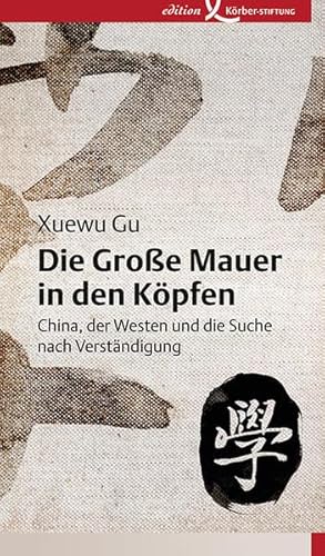 Beispielbild fr Die Groe Mauer in den Kpfen: China, der Westen und die Suche nach Verstndigung zum Verkauf von medimops