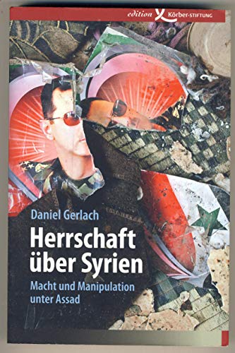 Herrschaft über Syrien : Macht und Manipulation unter Assad - Daniel Gerlach