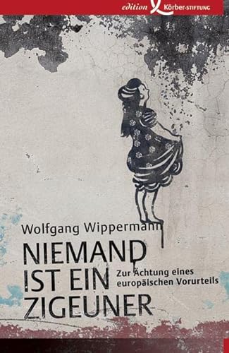 Niemand ist ein Zigeuner : Zur Ächtung eines europäischen Vorurteils - Wolfgang Wippermann