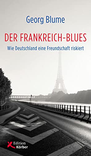 Imagen de archivo de Der Frankreich-Blues: Wie Deutschland eine Freundschaft riskiert a la venta por Wonder Book
