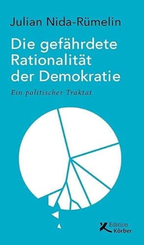 Die gefährdete Rationalität der Demokratie : ein politischer Traktat. - Nida-Rümelin, Julian.