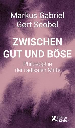 Beispielbild fr Zwischen Gut und Bse: Philosophie der radikalen Mitte zum Verkauf von medimops