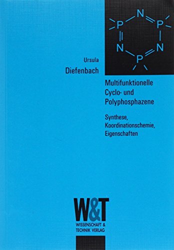 Multifunktionelle Cyclo- und Polyphosphazene Synthese, Koorsinationschemie, Eigenschaften - Diefenbach, Ursula