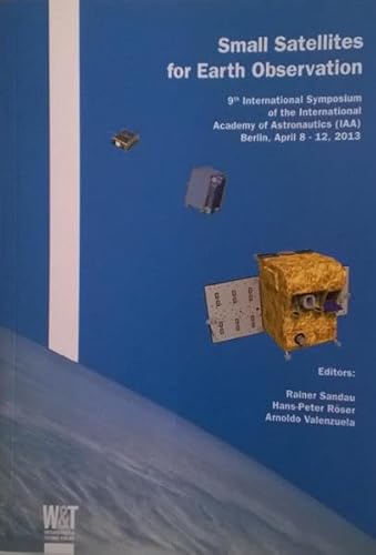 Stock image for Small Satellites for Earth Observation: 9th International Symposium of the International Academy of Astronautics (IAA) Berlin, April 8 - 12, 2013 Sandau, Rainer; Rser, Hans-Peter and Valenzuela, Arnoldo for sale by online-buch-de