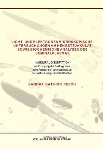 9783896874573: Licht- und elektronenmikroskopische Untersuchungen am Hengstejakulat sowie biochemische Analysen des Seminalplasmas [Mar 01. 2005] Pesch. Sandra