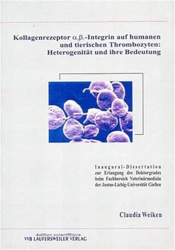 Beispielbild fr Kollagenrezeptor a2b1-Integrin auf humanen und tierischen Thrombozyten: Heterogenitt und ihre Bedeutung zum Verkauf von Bernhard Kiewel Rare Books