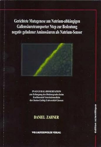 Beispielbild fr Gerichtete Mutagenese am Natrium-abhngigen Gallensuretransporter Ntcp zur Bedeutung negativ geladener Aminosuren als Natrium-Sensor zum Verkauf von Bernhard Kiewel Rare Books