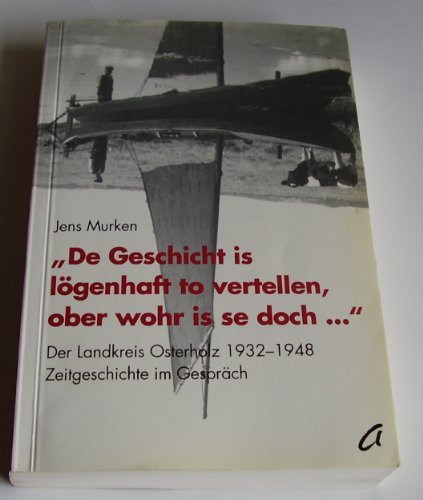 De Geschicht is lögenhaft to vertellen, ober wohr is se doch. Der Landkreis Osterholz 1932-1948. Zeitgeschichte im Gespräch. - MURKEN, JENS.