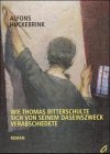 Stock image for Wie Thomas Bitterschulte sich von seinem Daseinszweck verabschiedete. Roman. for sale by Kultgut