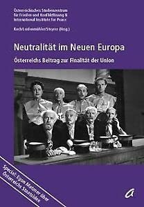 Stock image for NEUTRALITAET IM NEUEN EUROPA. sterreichs Beitrag zur Finalitt der Union. Ergebnisse des Symposiums "Europische Verfassung, Sicherheit und Neutralitt" vom Dezember 2003 im sterreichischen Parlament. Red. Wolfgang Koch u.a. for sale by Bojara & Bojara-Kellinghaus OHG