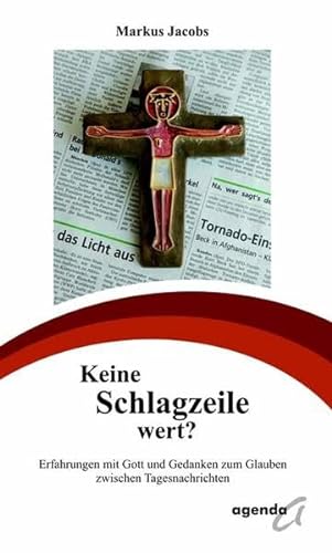 Stock image for Keine Schlagzeile wert?: Erfahrungen mit Gott und Gedanken zum Glauben zwischen Tagesnachrichten for sale by medimops