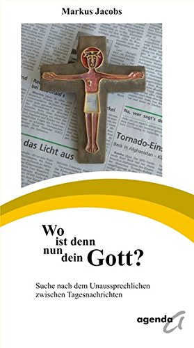 Stock image for Wo ist denn nun dein Gott?: Suche nach dem Unaussprechlichen zwischen Tagesnachrichten for sale by medimops