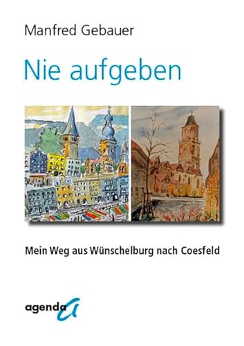 Beispielbild fr Nie aufgeben: Mein Weg aus Wnschelburg nach Coesfeld zum Verkauf von medimops