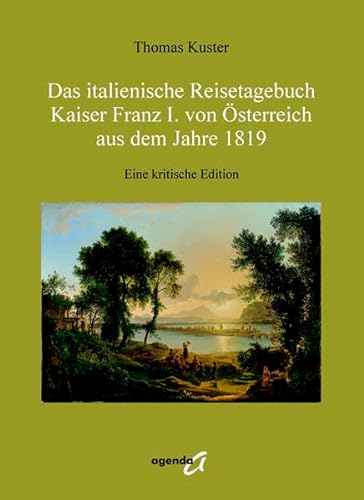 9783896884053: Das italienische Reisetagebuch Kaiser Franz I. von sterreich aus dem Jahre 1819: Eine kritische Edition