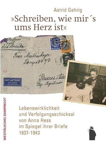 9783896911117: "Schreiben, wie mir's ums Herz ist": Lebenswirklichkeit und Verfolgsungsschicksal von Anna Hess im Spiegel ihrer Briefe 1937 - 1943
