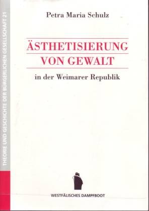 Ästhetisierung von Gewalt in der Weimarer Republik. Theorie und Geschichte der bürgerlichen Gesel...