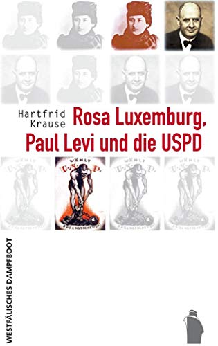 Rosa Luxemburg, Paul Levi und die USPD - Hartfrid Krause