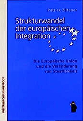 9783896914552: Strukturwandel der europischen Integration: Die Europische Union und die Vernderung von Staatlichkeit
