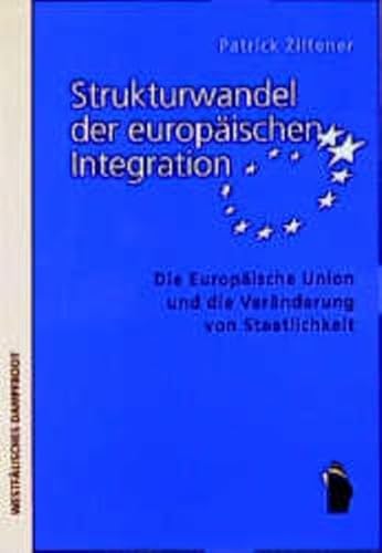 9783896914552: Strukturwandel der europischen Integration: Die Europische Union und die Vernderung von Staatlichkeit - Ziltener, Patrick