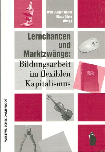 Imagen de archivo de Lernchancen und Marktzwnge. Bildungsarbeit im flexiblen Kapitalismus, a la venta por modernes antiquariat f. wiss. literatur