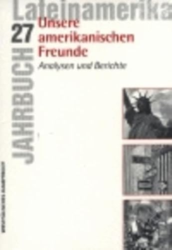 Imagen de archivo de Jahrbuch Lateinamerika 27. Unsere amerikanischen Freunde. Analysen undBerichte. a la venta por La Librera, Iberoamerikan. Buchhandlung