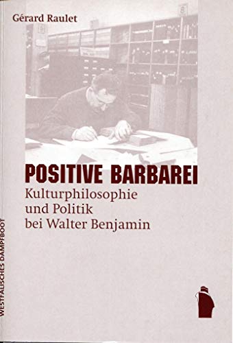 Stock image for Positive Barbarei. Kulturphilosophie und Politik bei Walter Benjamin, for sale by modernes antiquariat f. wiss. literatur