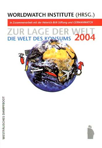 Beispielbild fr Zur Lage der Welt 2004: Die Welt des Konsums Worldwatch Institute; Heinrich-B ll-Stiftung; Germanwatch and Künast, Renate zum Verkauf von tomsshop.eu