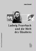 Beispielbild fr Ludwig Feuerbach und die Welt des Glaubens zum Verkauf von Kultgut