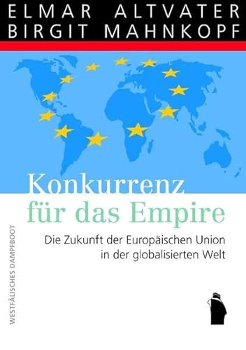 Konkurrenz für das Empire: Die Zukunft der Europäische Union in der globalisierten Welt - Altvater, Elmar, Mahnkopf, Birgit