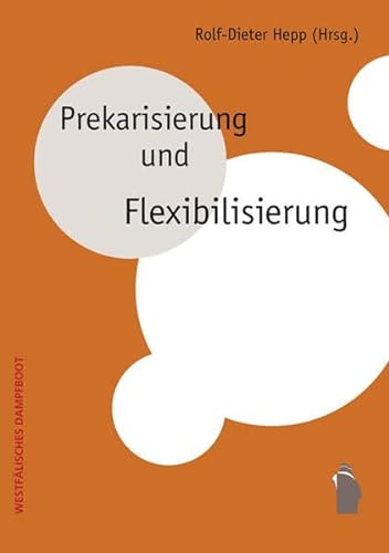Beispielbild fr Prekarisierung und Flexibilisierung = Precarity and flexibilisation. zum Verkauf von modernes antiquariat f. wiss. literatur