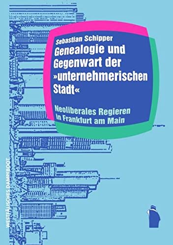 Stock image for Genealogie und Gegenwart der "unternehmerischen Stadt". neoliberales Regieren in Frankfurt am Main 1960 - 2010, for sale by modernes antiquariat f. wiss. literatur