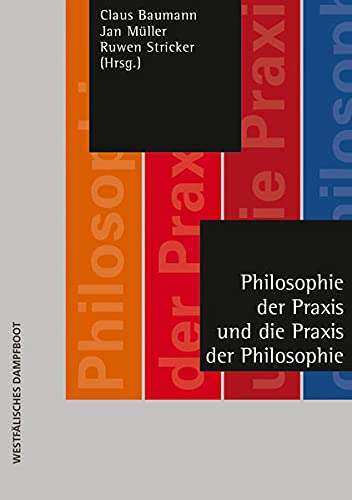 Stock image for Philosophie der Praxis und die Praxis der Philosophie. Michael Weingarten zum Sechzigsten, for sale by modernes antiquariat f. wiss. literatur