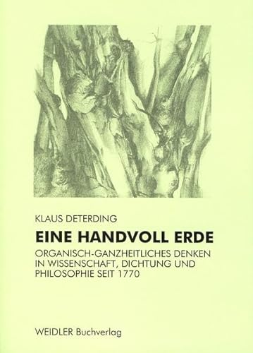 Beispielbild fr Eine Handvoll Erde. Organisch-ganzheitliches Denken in Wissenschaft, Dichtung und Philosophie seit 1770. zum Verkauf von Antiquariat Dr. Rainer Minx, Bcherstadt