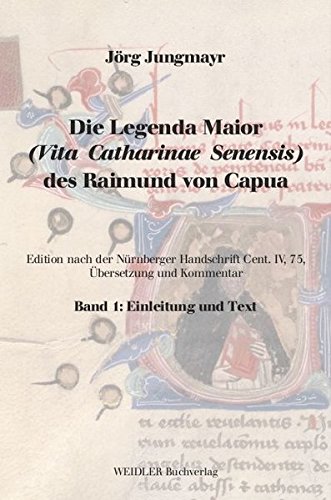 Die Legenda Maior (Vita Catharinae Senensis) des Raimund von Capua: Edition nach der Nürnberger Handschrift Cent. IV, 75, Übersetzung und Kommentar (zweisprachige Ausgabe) - Capua, Raimund Von