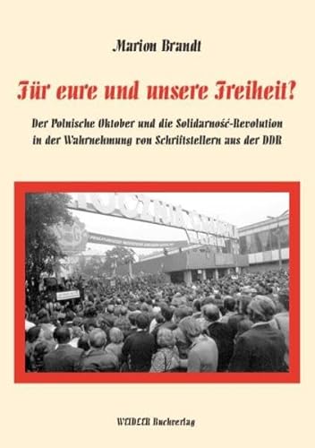 9783896932150: Fr eure und unsere Freiheit?: Der polnische Oktober und die Solidarnosc-Revolution in der Wahrnehmung von Schriftstellern aus der DDR (Livre en allemand)